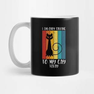 I am only talking to my cat today Mug